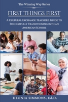 First Things First: A Cultural Exchange Teacher's Guide to Successfully Transitioning into an American School B08L99P14V Book Cover
