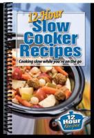 12-Hour Slow Cooker Recipes: Cooking Slow While You're on the Go 1563832224 Book Cover
