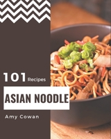 101 Asian Noodle Recipes: Explore Asian Noodle Cookbook NOW! B08NVVWC3M Book Cover