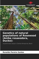 Genetics of natural populations of Rosewood (Aniba rosaeodora, Ducke):: A preliminary study in Central Amazonia, Brazil 6208674786 Book Cover
