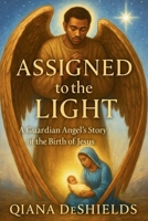 Assigned to the Light: A Guardian Angel's Story of the Birth of Jesus B0G7TM4FJY Book Cover