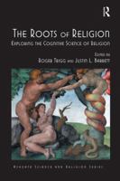 The Roots of Religion: Exploring the Cognitive Science of Religion 1138547077 Book Cover