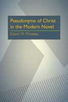 Pseudonyms of Christ in the modern novel: Motifs and methods 082298380X Book Cover