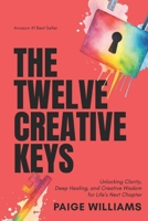 The Twelve Creative Keys: Unlocking Clarity, Deep Healing, and Creative Wisdom for Life's Next Chapter B0FVTCSY64 Book Cover