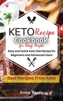 Keto Diet for Busy People: Easy and Quick Keto Diet Recipe for Beginners and Advanced Users 1678088072 Book Cover