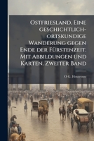 Ostfriesland. Eine geschichtlich-ortskundige Wanderung gegen Ende der FÃ1/4rstenzeit. Mit Abbildungen und Karten. Zweiter Band (German Edition) 1024286754 Book Cover