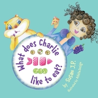 What Does Charlie Like to Eat? 0998675814 Book Cover