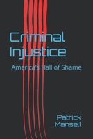 Criminal Injustice : America's Hall of Shame 098987382X Book Cover