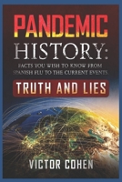 PANDEMIC HISTORY: Facts You Wish To Know From Spanish Flu To The Current Eevents: TRUTH AND LIES B088T2D9YY Book Cover
