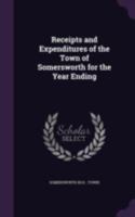 Receipts and Expenditures of the Town of Somersworth for the Year Ending 1341582337 Book Cover