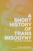 A Short History of Trans Misogyny 1804291560 Book Cover