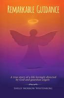 Remarkable Guidance: A True Story of a Life Lovingly Directed by God and Guardian Angels 1683142632 Book Cover