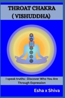 Throat Chakra ( Vishuddha) - I speak truths : Discover Who You Are Through Expression B0H6QG121N Book Cover