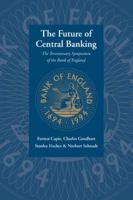 The Future of Central Banking: The Tercentenary Symposium of the Bank of England