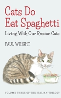 Cats Do Eat Spaghetti: Living with Our Rescue Cats 1521803137 Book Cover