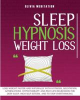 Sleep Hypnosis Weight Loss: Lose Weight Faster and Naturally with Hypnosis, Med-Itation, Affirmations. Hypnotherapy and Past Life Re-Gression for Deep Sleep, High Self-Esteem, and to Stop Overthinking 1914023021 Book Cover