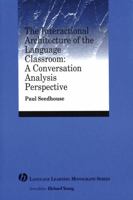 The Interactional Architecture of the Language Classroom: A Conversation Analysis Perspective (Language Learning Monograph) 1405120096 Book Cover