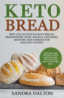 Keto Bread: Delicious and Kitchen-Tested Bread Recipes for Low-Carb and Gluten-Free Diets. Best Collection of Keto Bread, Breadsticks, Buns, Bagels, Crackers, Muffins and Cookies for Healthy Eating 1393359302 Book Cover