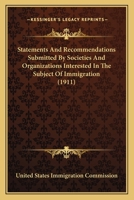 Statements And Recommendations Submitted By Societies And Organizations Interested In The Subject Of Immigration 0548816018 Book Cover