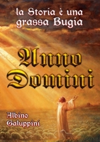 Anno Domini: La Storia è una grassa Bugia 1716301602 Book Cover
