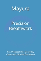 Precision Breathwork: Ten Protocols for Everyday Calm and Elite Performance B0FT193W8N Book Cover