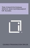 The Constitutional Status and Government of Alaska 1258275287 Book Cover