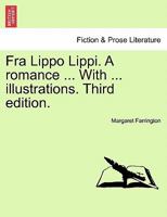 Fra Lippo Lippi. A romance ... With ... illustrations. Third edition. 1241226148 Book Cover