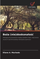 Boza (nie)doskonalosc: Dialogiczne przeciecia miedzy dzielami Kain i Wyznania: studium bachtinowskiej interdyskursywnosci (Polish Edition) 6208728843 Book Cover