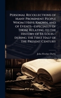 Personal Recollections of Many Prominent People Whom I Have Known, and of Events--especially of Those Relating to the History of St. Louis--during the First Half of the Present Century 1024080692 Book Cover