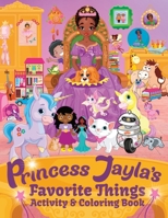 Princess Jayla's Favorite Things Activity & Coloring Book: For kids Ages 4-8: Mermaids, Unicorns, Tracing, Color By Number, Mazes, Connect The Dots 1958463000 Book Cover