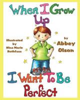 When I Grow Up I Want to Be Perfect 1942922434 Book Cover