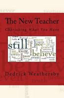 The New Teacher: Cherishing What You Have 1496060946 Book Cover
