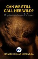 Can we still call her wild?: The question, conservation never dared to ask 9367079311 Book Cover
