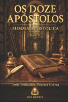 OS DOZE APÓSTOLOS. SUMMA APOSTOLICA: TOMO II (CATENA AUREA: De Deus aos dias de hoje. A Cadeia Ininterrupta de Custódia) (Portuguese Edition) B0FN3RWSKJ Book Cover