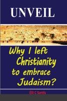 Unveil: Why I left Christianity to embrace Judaism? 1387440659 Book Cover