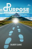 The Purpose Discovery Workbook: A Guided Journey to Clarify Your Identity, Calling & Divine Direction B0G5Z31VXY Book Cover