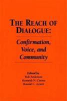 The Reach of Dialogue: Confirmation, Voice and Community (Hampton Press Communication Series : Communication Alternatives) 1881303012 Book Cover