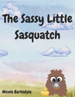 The Sassy Little Sasquatch B0GT85GX14 Book Cover