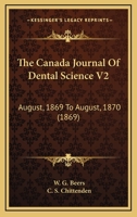 The Canada Journal Of Dental Science V2: August, 1869 To August, 1870 1167011430 Book Cover