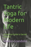 Tantric Yoga for Modern Life: A Practical Guide to Sacred Practice B0FKHHH34D Book Cover