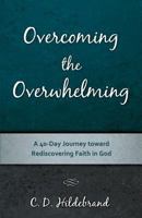 Overcoming the Overwhelming 1498464939 Book Cover