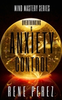 Overthinking & Anxiety Control: Practical Strategies to Quiet Your Mind, Break Free from Fear, and Reclaim Your Life (Mind Mastery Series) B0FLWRK4KT Book Cover
