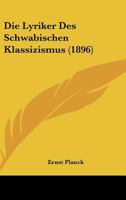 Die Lyriker Des Schwabischen Klassizismus (1896) 1168332265 Book Cover