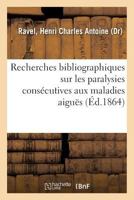 Recherches bibliographiques sur les paralysies consécutives aux maladies aiguës 2014087598 Book Cover