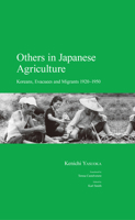 Others in Japanese Agriculture: Koreans, Evacuees and Migrants 1920-1950 1925608166 Book Cover