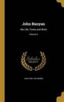 John Bunyan: His Life, Times and Work; Volume 2 1372045937 Book Cover