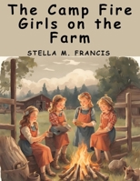 The Camp Fire Girls on the Farm: Bessie King's New Chum 183657293X Book Cover