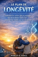 LE PLAN DE LONGÉVITÉ: Guide pour les seniors afin de prolonger leur vie en bonne santé et de préserver leur vitalité pour une vie épanouie (French Edition) B0GR12XF48 Book Cover