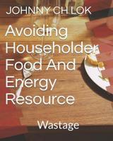 Avoiding Householder Food And Energy Resource: Wastage 1091869340 Book Cover