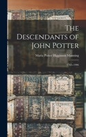 The Descendants of John Potter: 1765--1906 1018299955 Book Cover